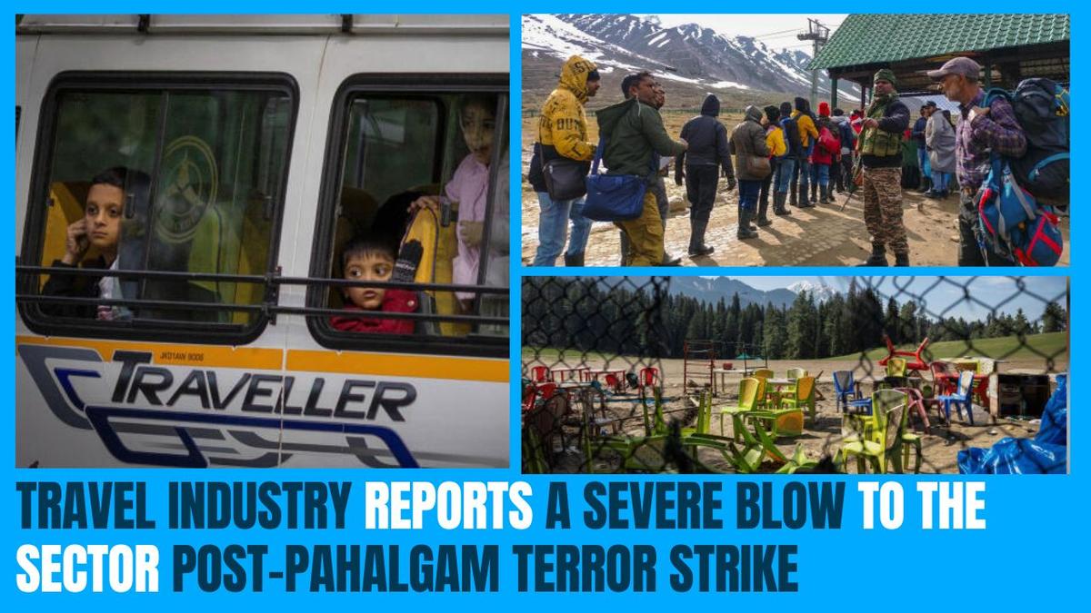 Travel industry reports a severe blow to the sector post-Pahalgam terror strike